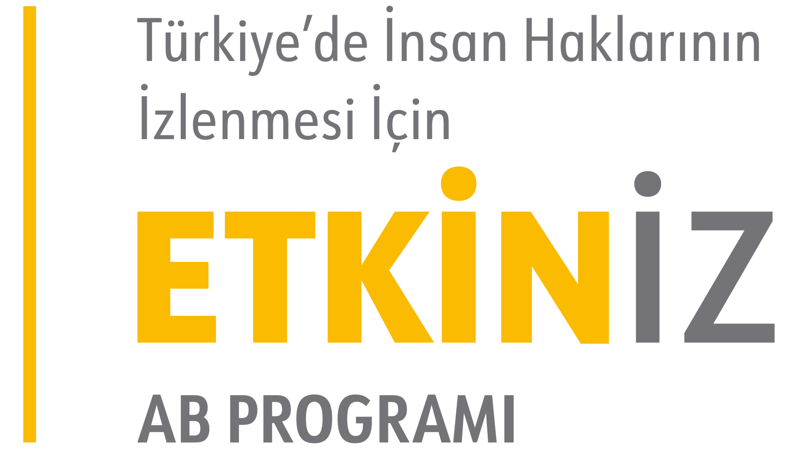 Etkiniz logosu- Logonun solunda dikey bir çizgi var, hemen yanında Etkiniz yazıyor. Yazının son iki harfi gri, ilk baştaki harfleri Sarı tonlarda. Bunun üzerinde Türkiye'de insan haklarının izlenmesi için yazıyor. Hemen altında ise AB programı yazıyor.